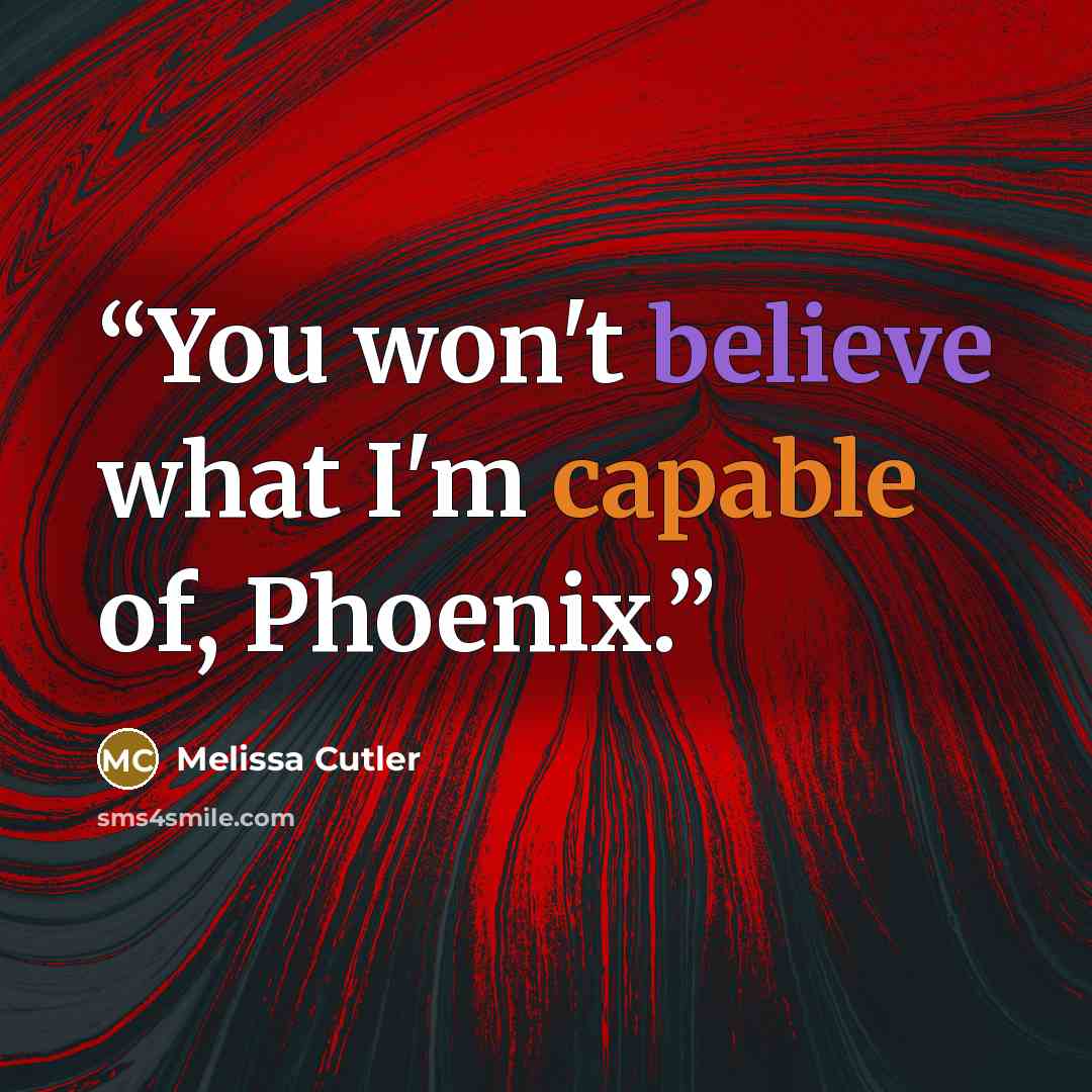 “You won't believe what I'm capable of, Phoenix.” quote by Melissa Cutler