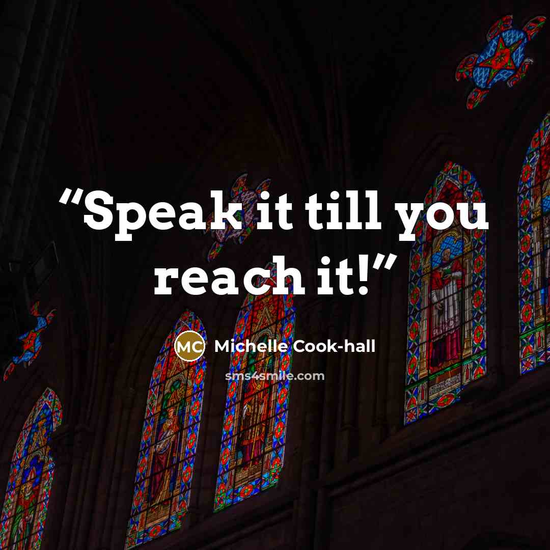“Speak it till you reach it!” quote by Michelle Cook-hall