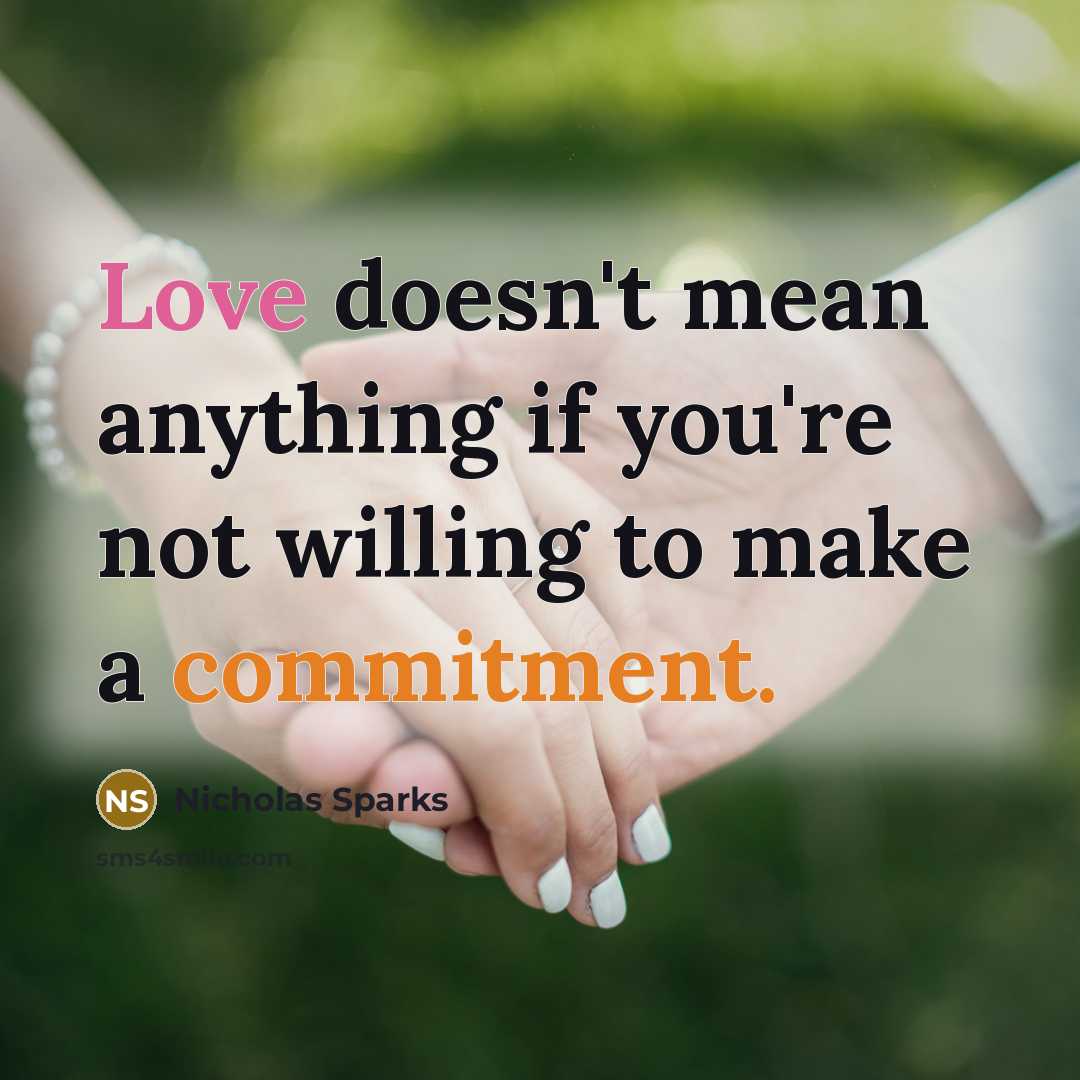 “Love doesn't mean anything if you're not willing to make a commitment.” quote by Nicholas Sparks