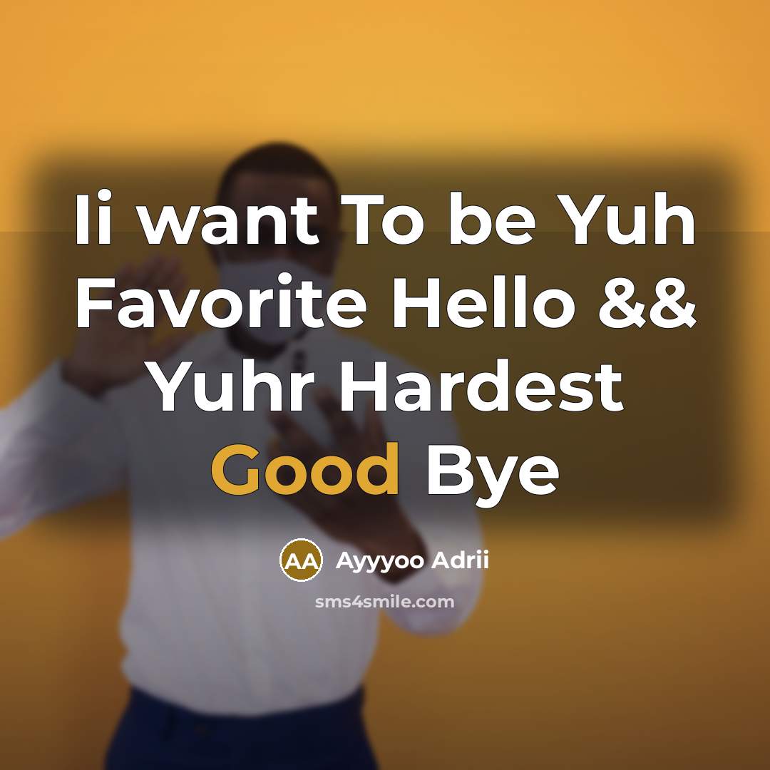 “Ii want To be Yuh Favorite Hello && Yuhr Hardest Good Bye” quote by Ayyyoo Adrii