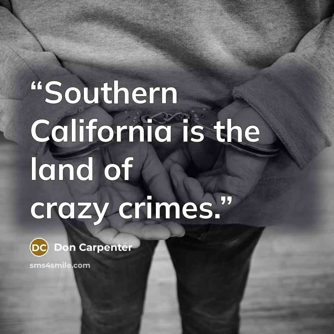 “Southern California is the land of crazy crimes.” quote by Don Carpenter