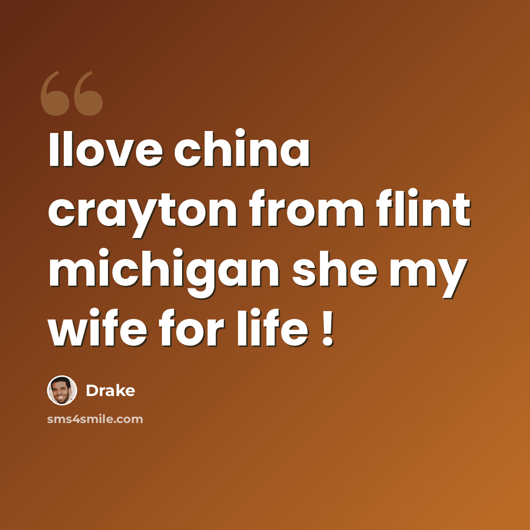 “Ilove china crayton from flint michigan she my wife for life !” quote by Drake