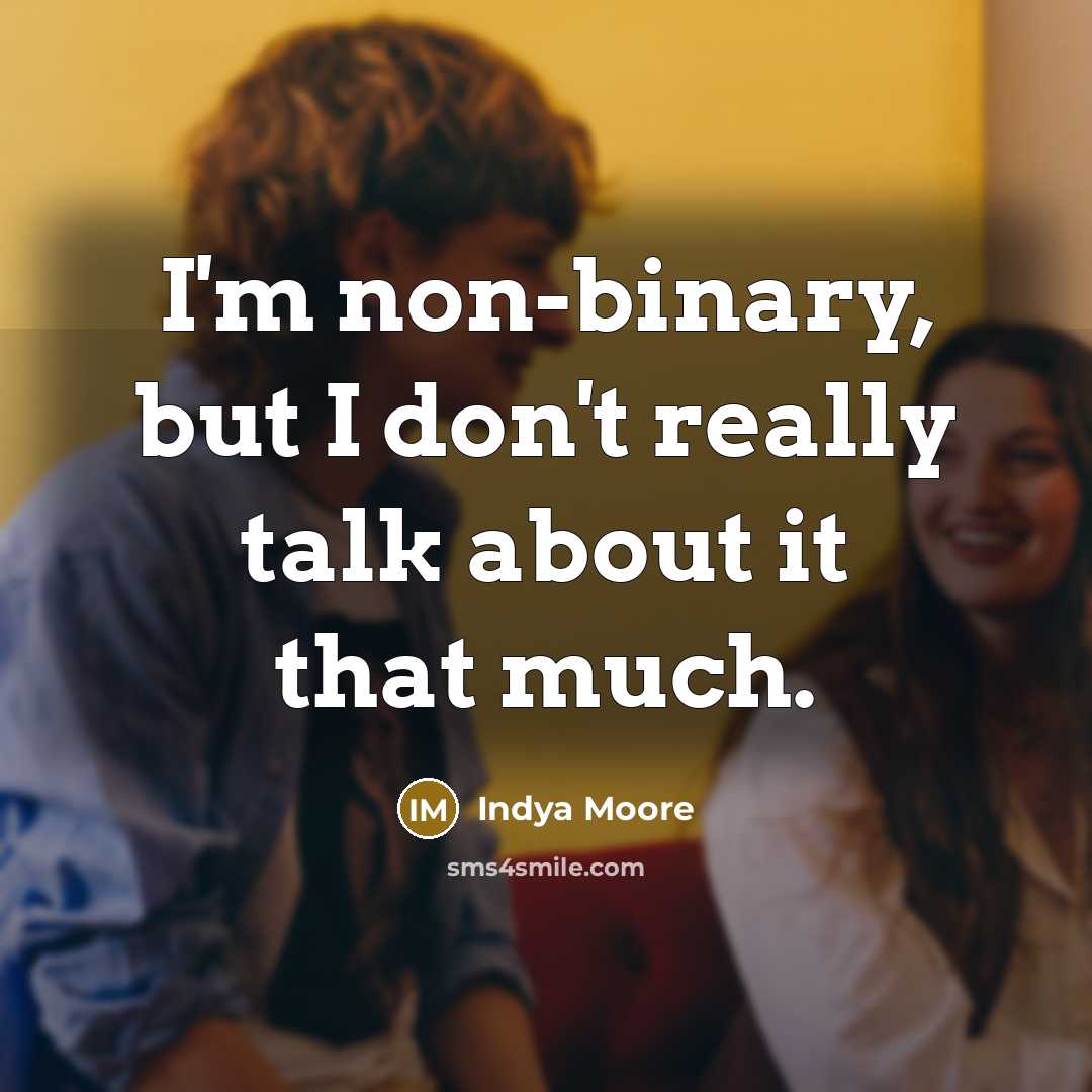 “I'm non-binary, but I don't really talk about it that much.” quote by Indya Moore
