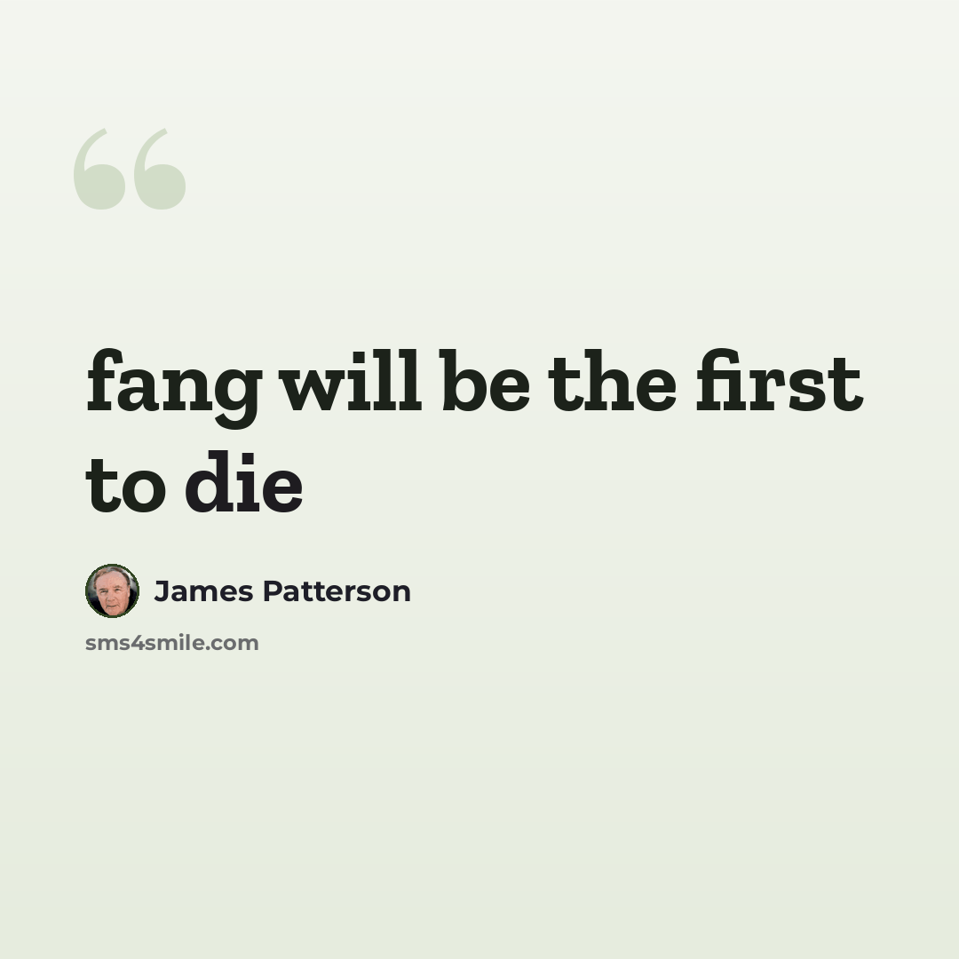 “fang will be the first to die” quote by James Patterson