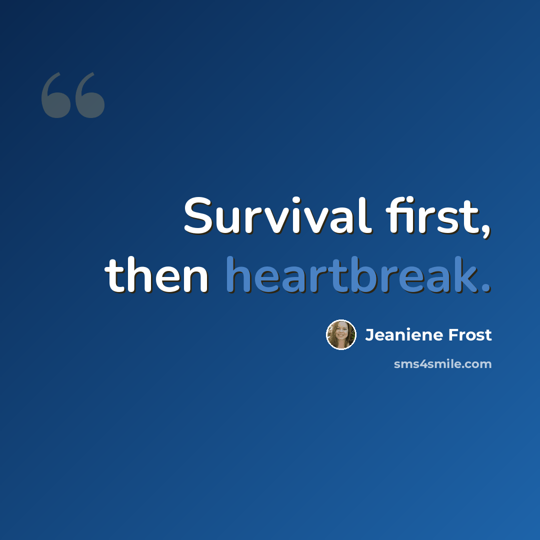 “Survival first, then heartbreak.” quote by Jeaniene Frost