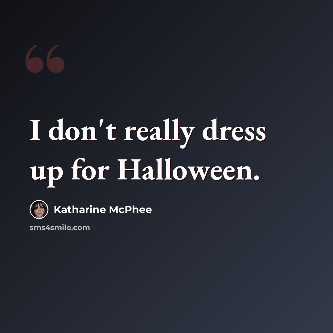 “I don't really dress up for Halloween.” quote by Katharine McPhee