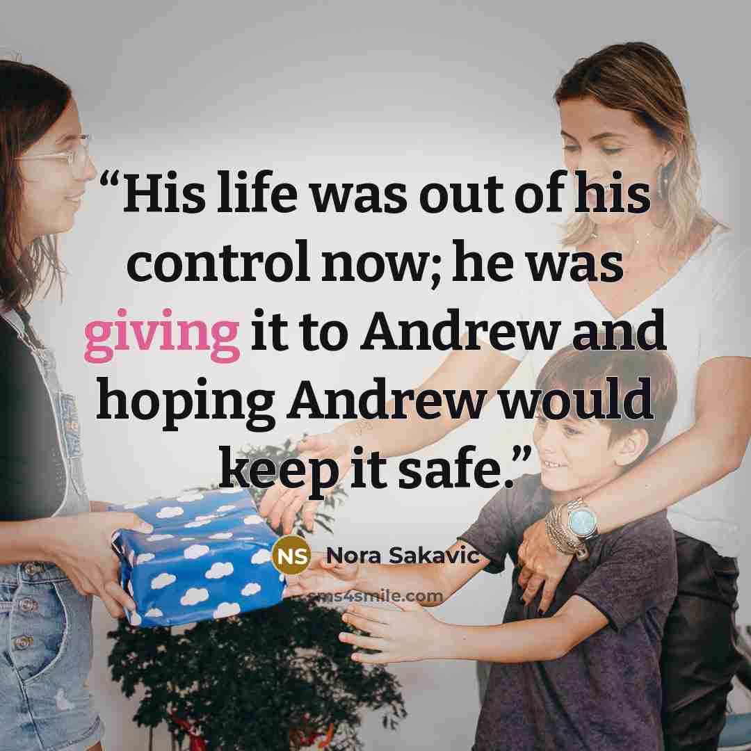 “His life was out of his control now; he was giving it to Andrew and hoping Andrew would keep it safe.” quote by Nora Sakavic