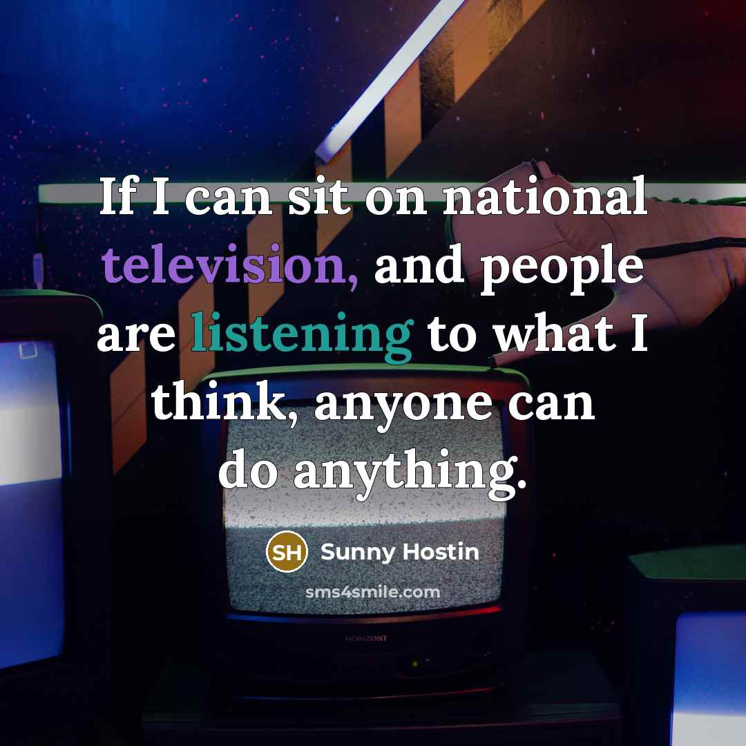 “If I can sit on national television, and people are listening to what I think, anyone can do anything.” quote by Sunny Hostin