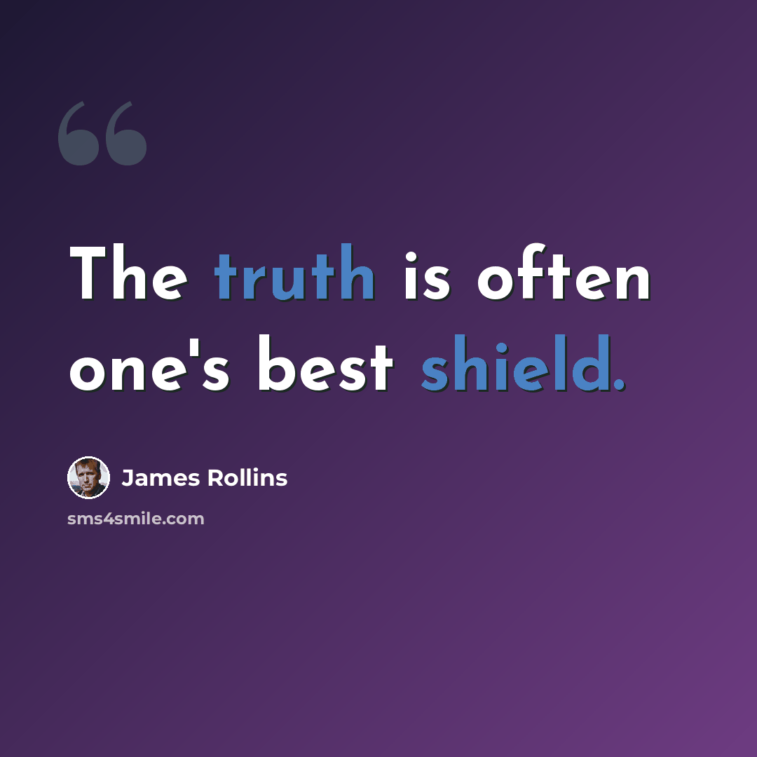 “The truth is often one's best shield.” quote by James Rollins