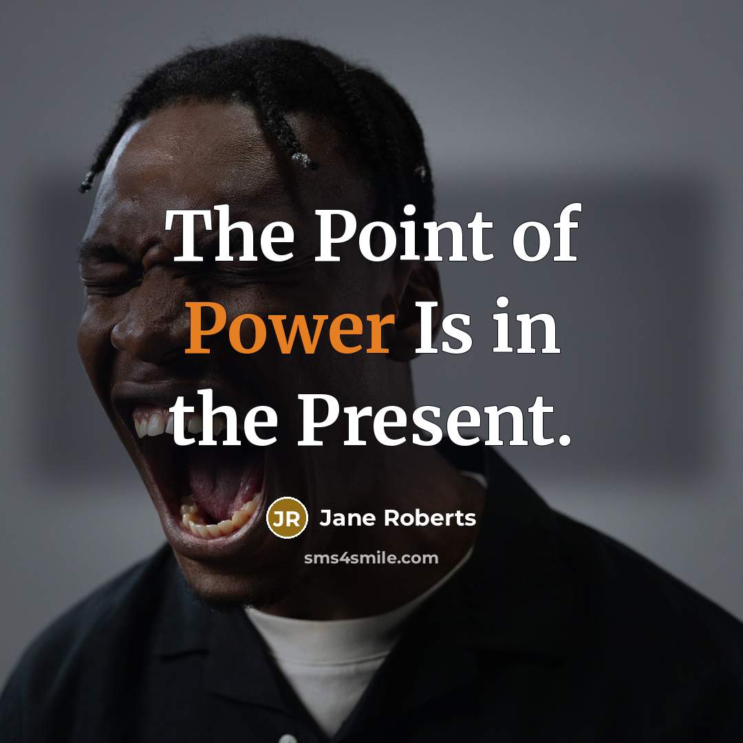 “The Point of Power Is in the Present.” quote by Jane Roberts