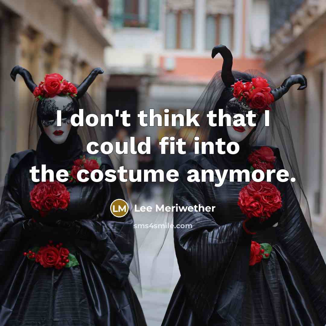 “I don't think that I could fit into the costume anymore.” quote by Lee Meriwether
