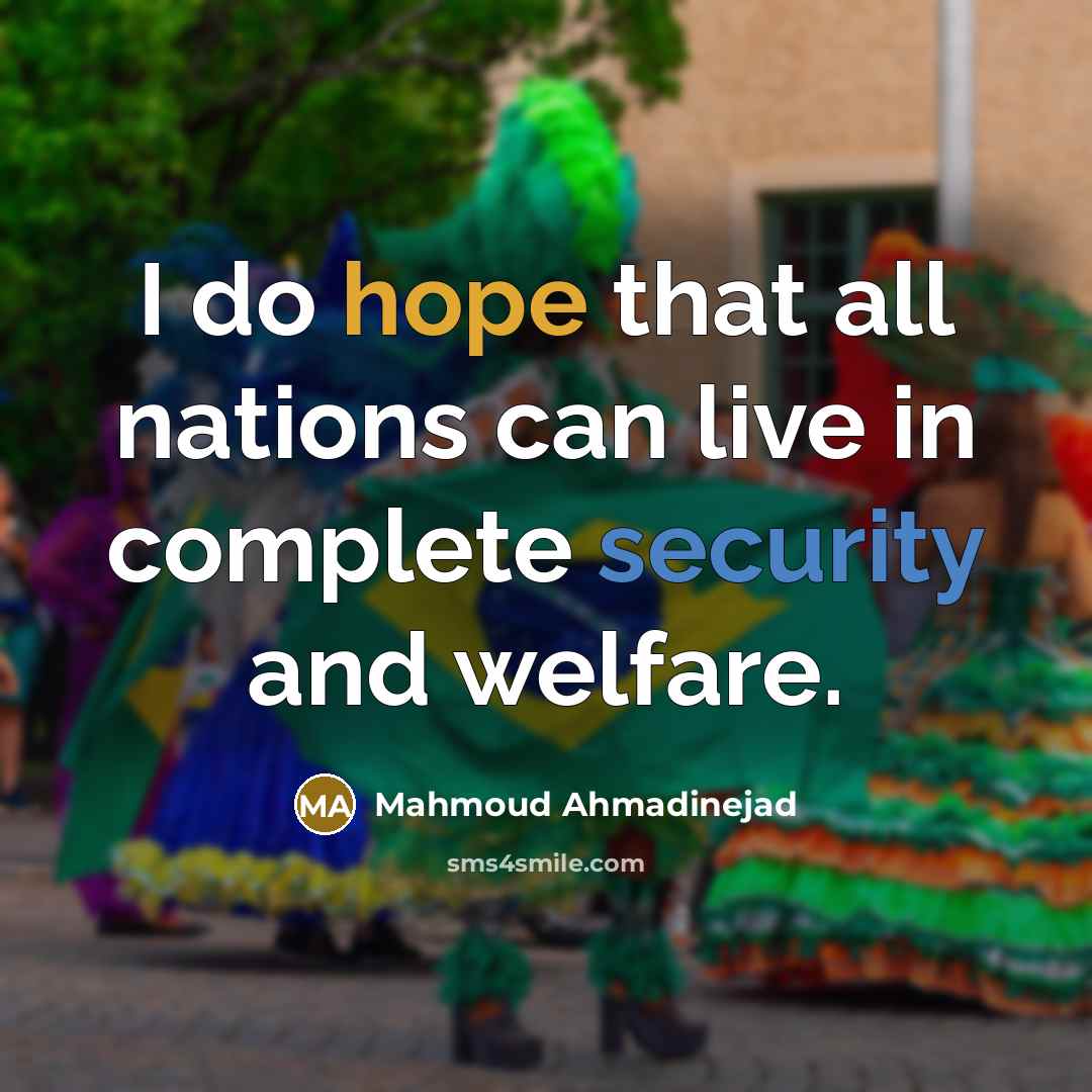 “I do hope that all nations can live in complete security and welfare.” quote by Mahmoud Ahmadinejad