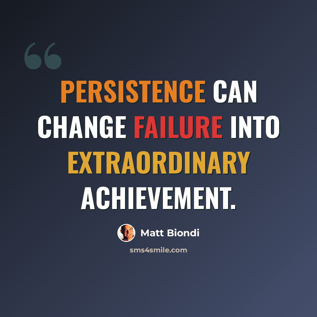 “Persistence can change failure into extraordinary achievement.” quote by Matt Biondi