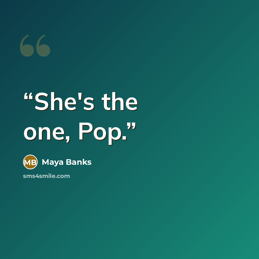 “She's the one, Pop.” quote by Maya Banks