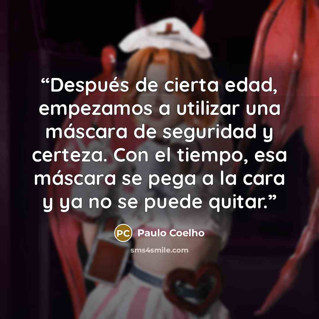 “Después de cierta edad, empezamos a utilizar una máscara de seguridad y certeza. Con el tiempo, esa máscara se pega a la cara y ya no se puede quitar.” quote by Paulo Coelho