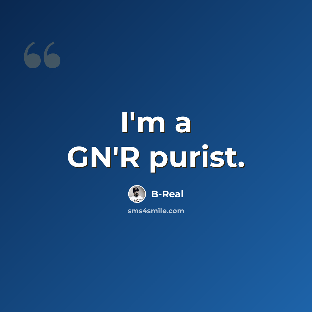 “I'm a GN'R purist.” quote by B-Real