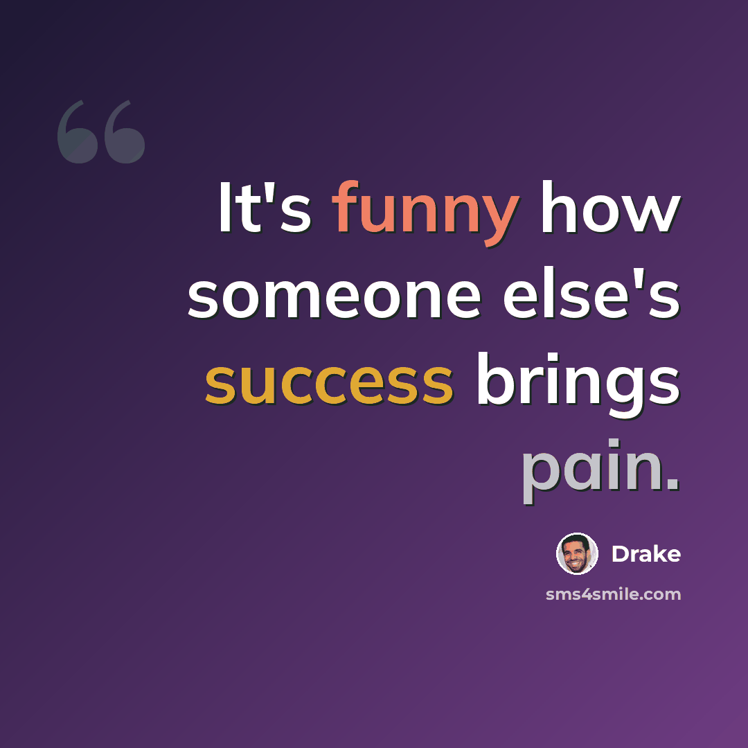 “It's funny how someone else's success brings pain.” quote by Drake