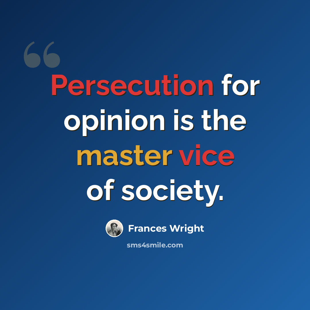 “Persecution for opinion is the master vice of society.” quote by Frances Wright