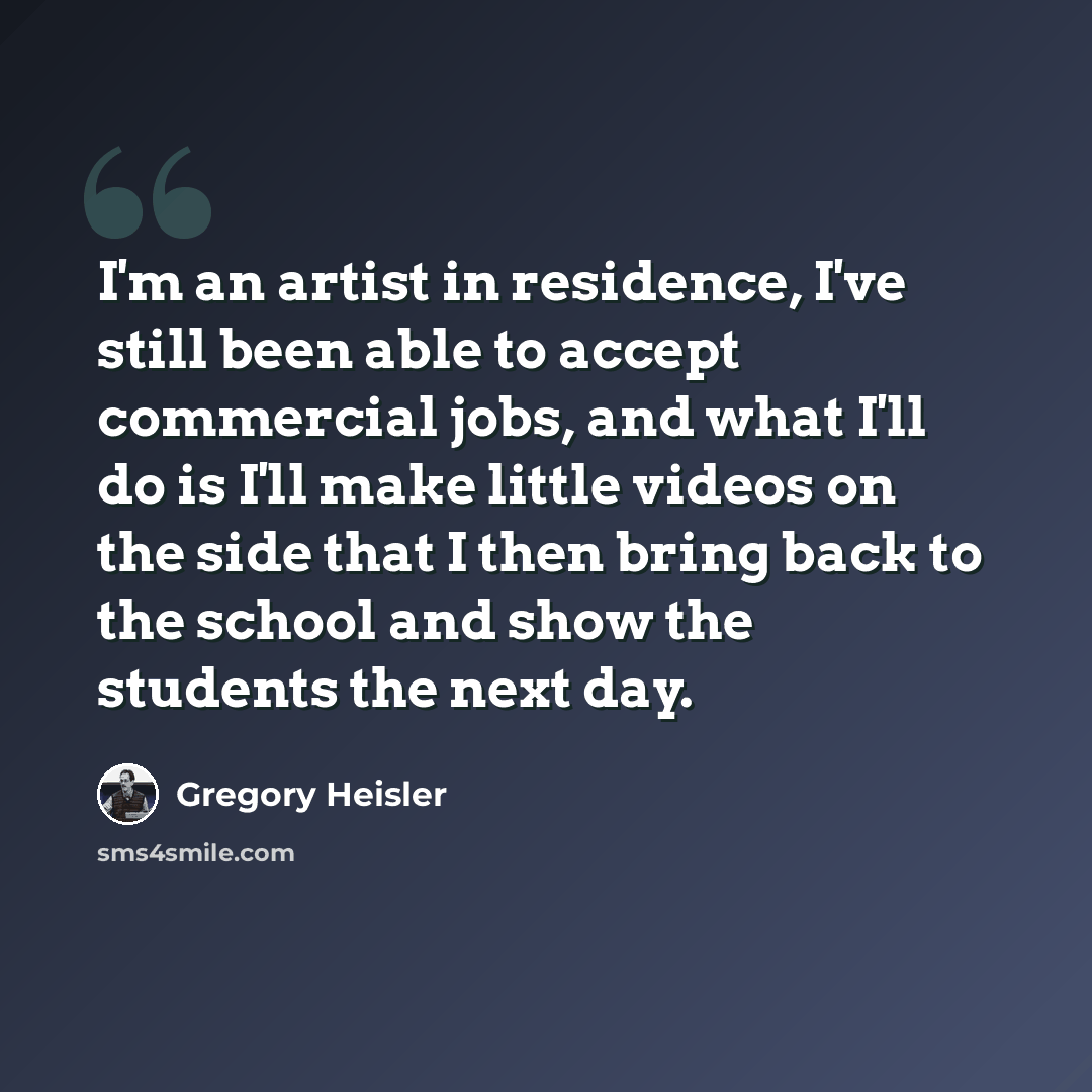 “I'm an artist in residence, I've still been able to accept commercial jobs, and what I'll do is I'll make little videos on the side that I then bring back to the school and show the students the next day.” quote by Gregory Heisler