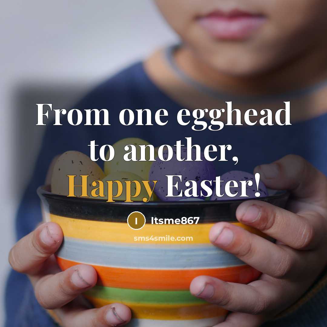“From one egghead to another, Happy Easter!” quote by Itsme867