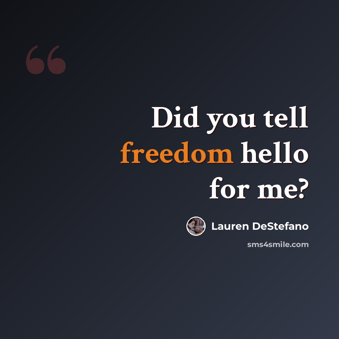 “Did you tell freedom hello for me?” quote by Lauren DeStefano