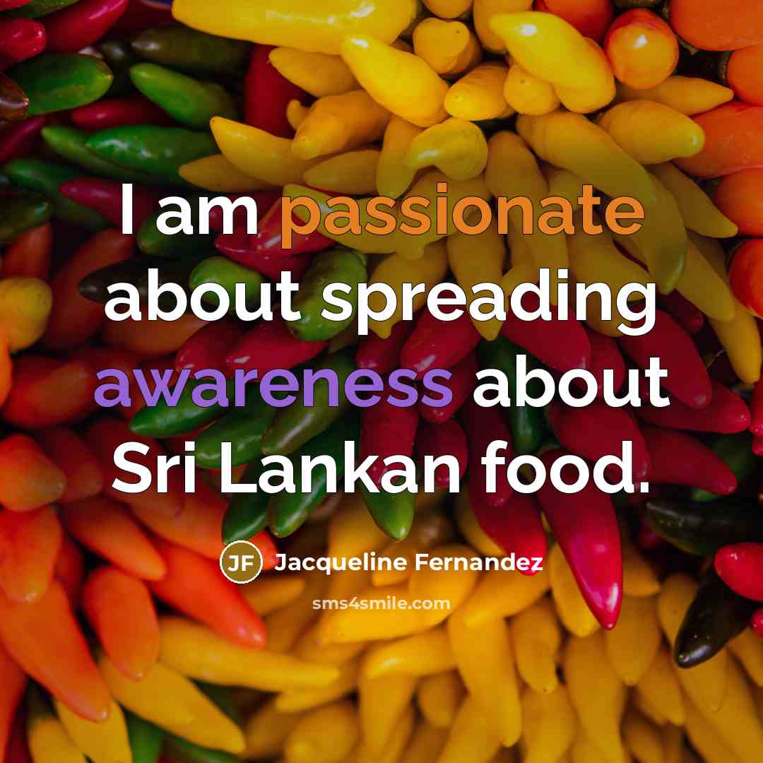 “I am passionate about spreading awareness about Sri Lankan food.” quote by Jacqueline Fernandez
