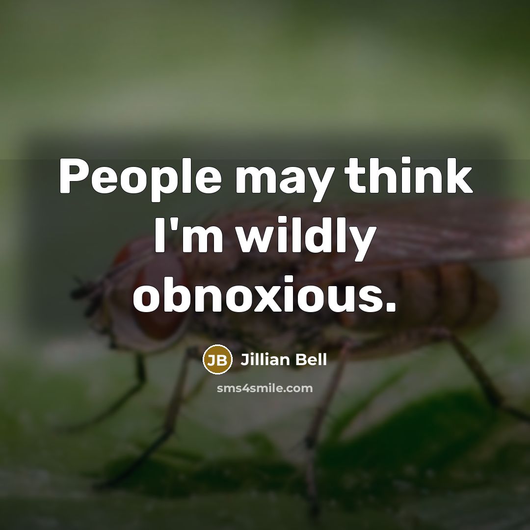 “People may think I'm wildly obnoxious.” quote by Jillian Bell