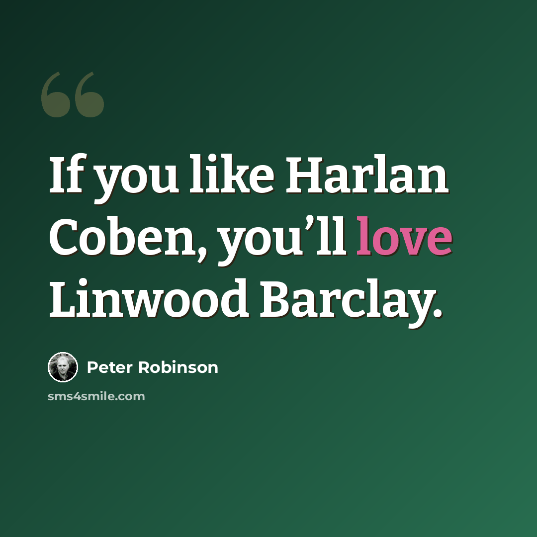 “If you like Harlan Coben, you’ll love Linwood Barclay.” quote by Peter Robinson