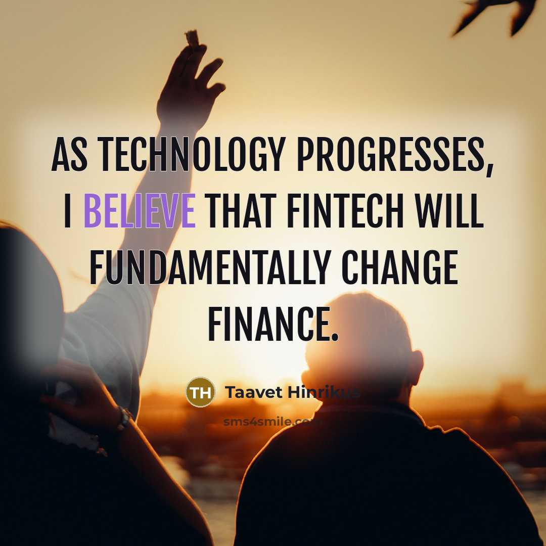 “As technology progresses, I believe that fintech will fundamentally change finance.” quote by Taavet Hinrikus