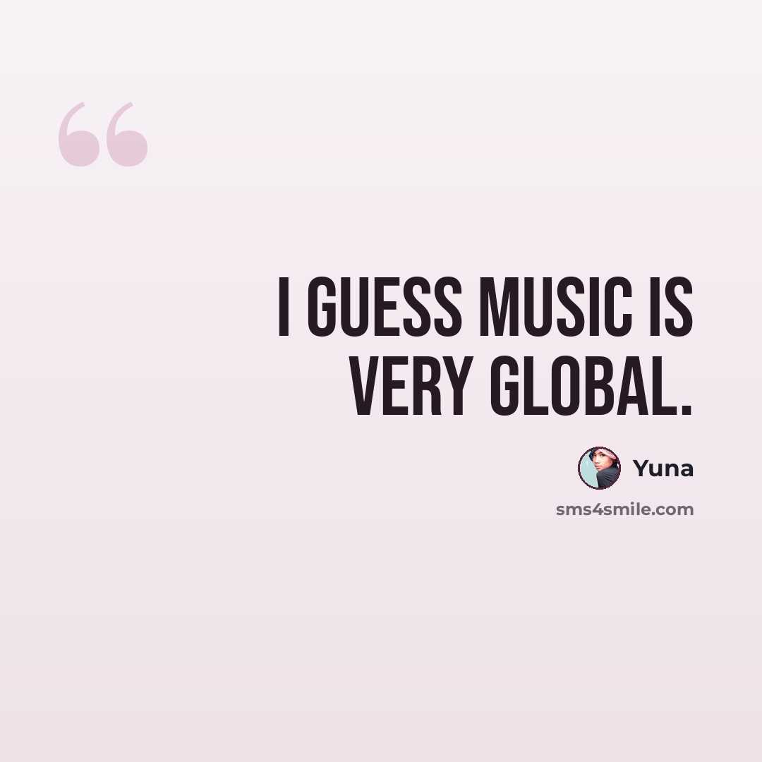 “I guess music is very global.” quote by Yuna