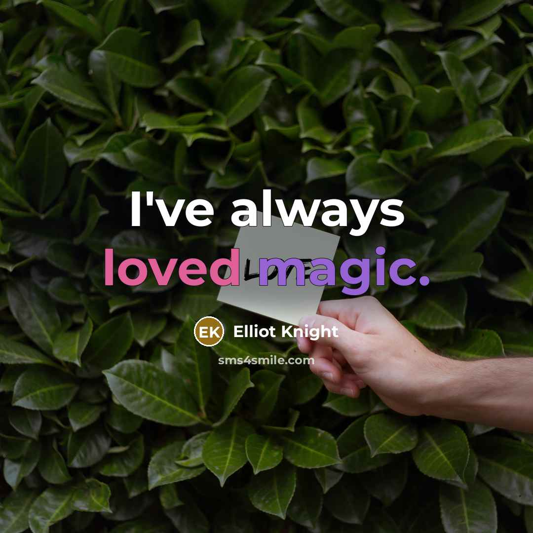 “I've always loved magic.” quote by Elliot Knight