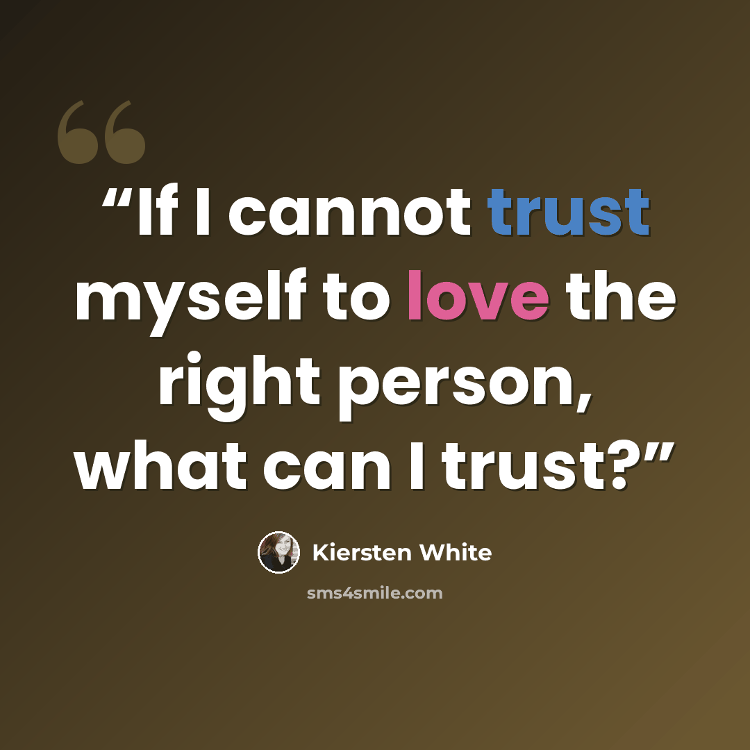 “If I cannot trust myself to love the right person, what can I trust?” quote by Kiersten White