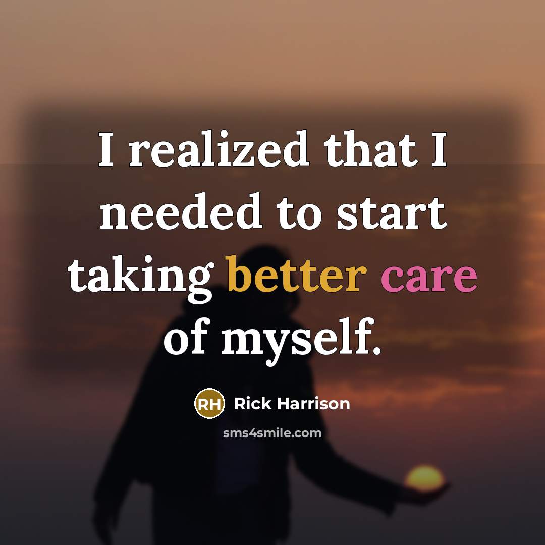 “I realized that I needed to start taking better care of myself.” quote by Rick Harrison