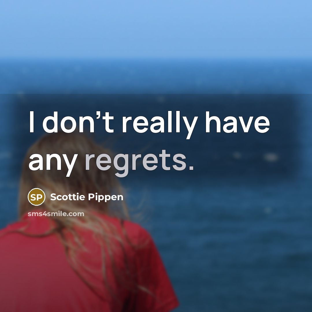 “I don't really have any regrets.” quote by Scottie Pippen