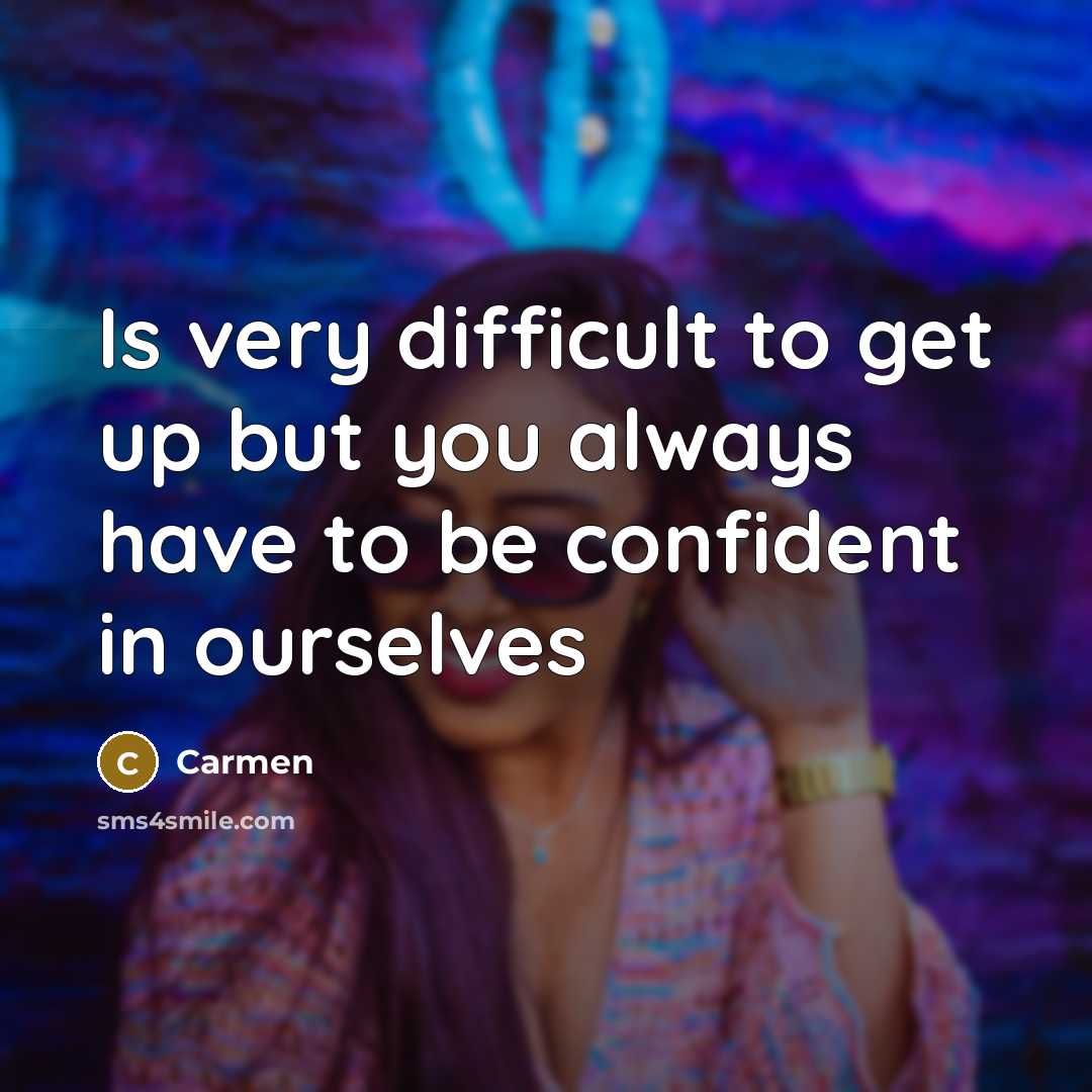 “Is very difficult to get up but you always have to be confident in ourselves” quote by Carmen