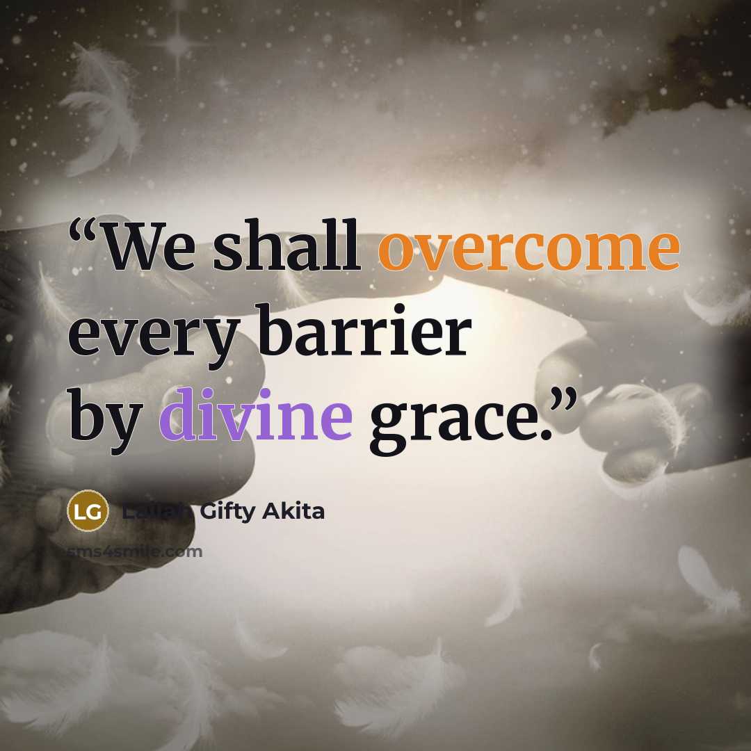 “We shall overcome every barrier by divine grace.” quote by Lailah Gifty Akita