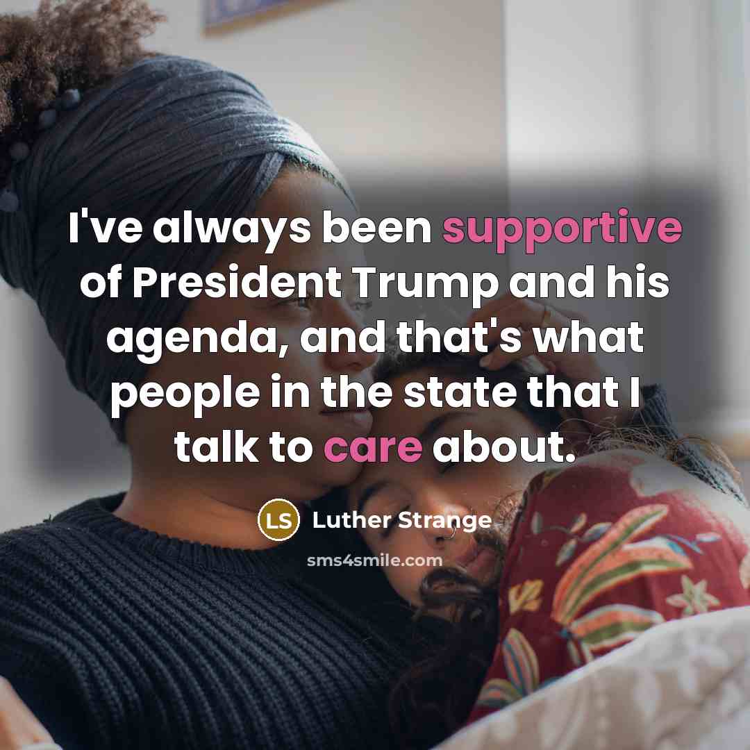 “I've always been supportive of President Trump and his agenda, and that's what people in the state that I talk to care about.” quote by Luther Strange