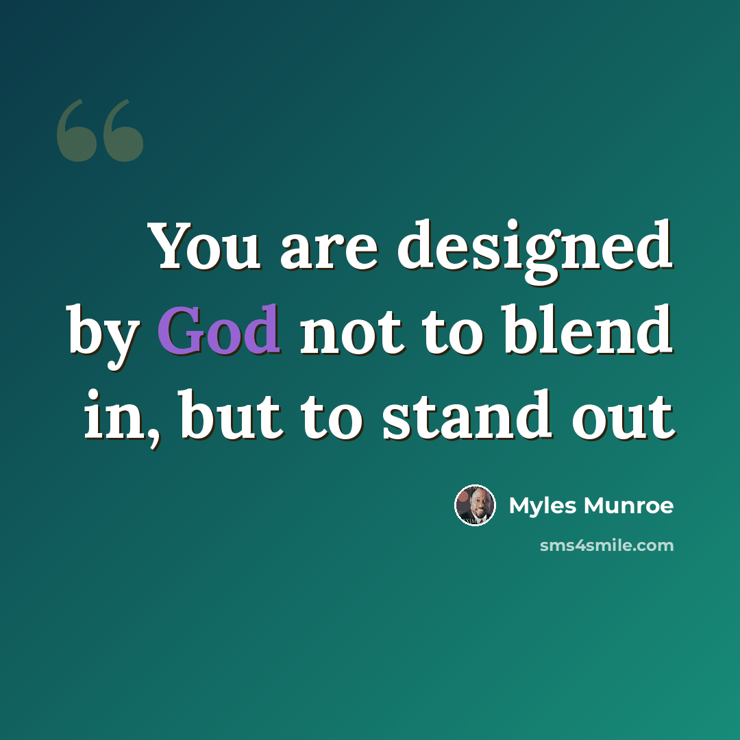 “You are designed by God not to blend in, but to stand out” quote by Myles Munroe