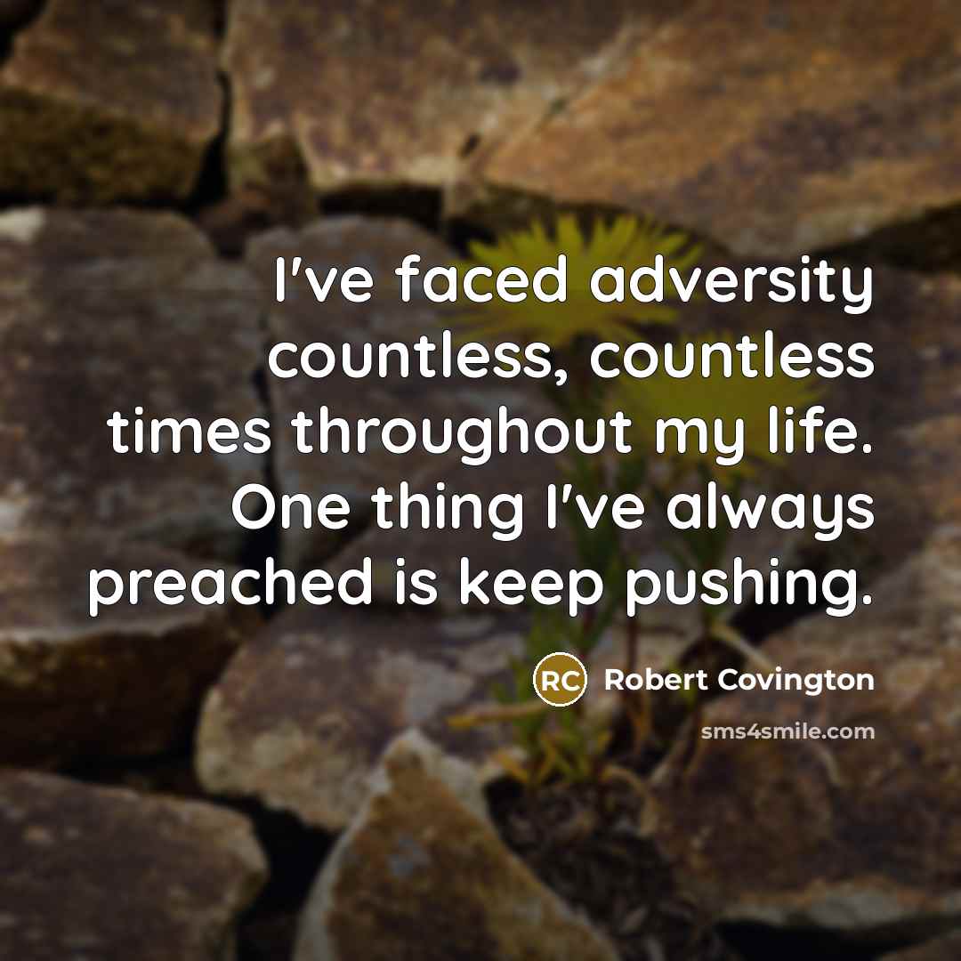 “I've faced adversity countless, countless times throughout my life. One thing I've always preached is keep pushing.” quote by Robert Covington