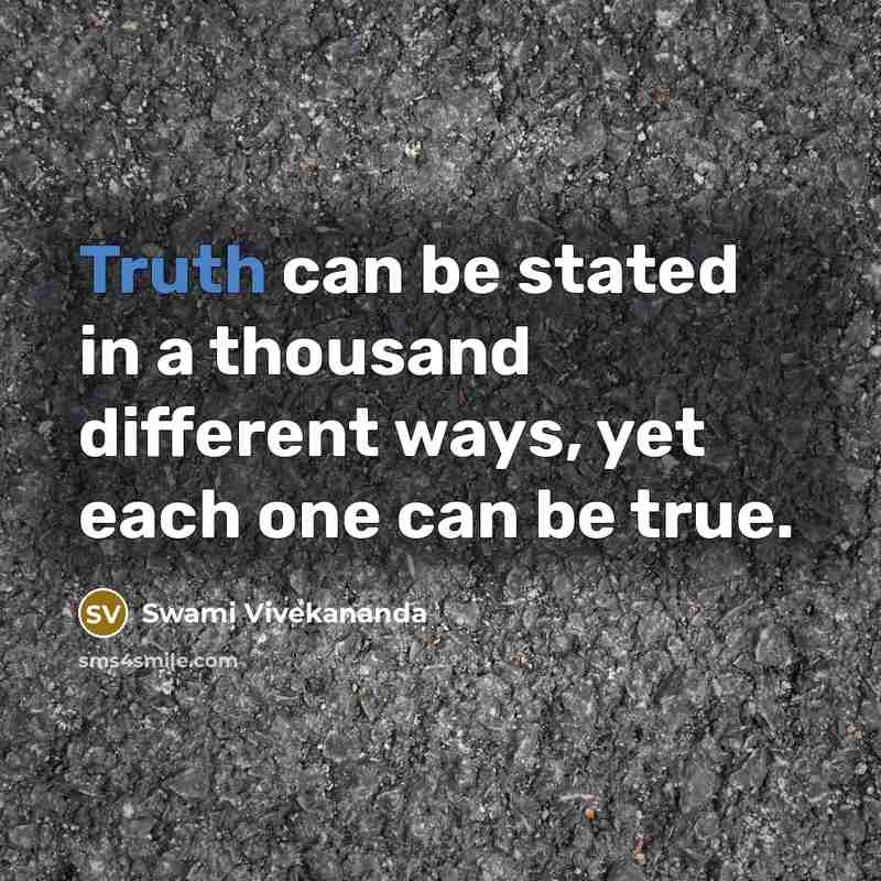 “Truth can be stated in a thousand different ways, yet each one can be true.” quote by Swami Vivekananda