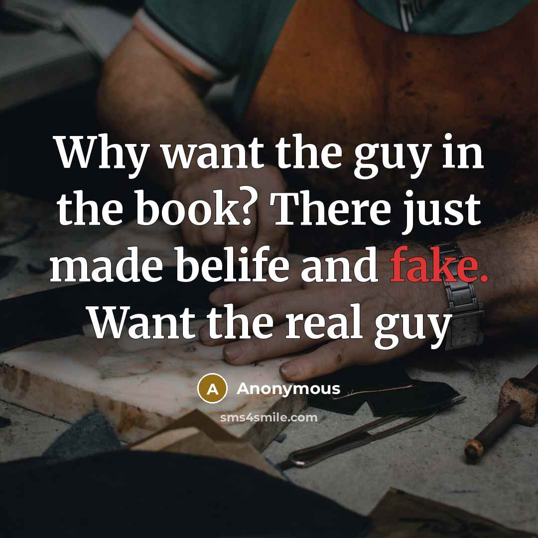 “Why want the guy in the book? There just made belife and fake. Want the real guy” quote by Anonymous