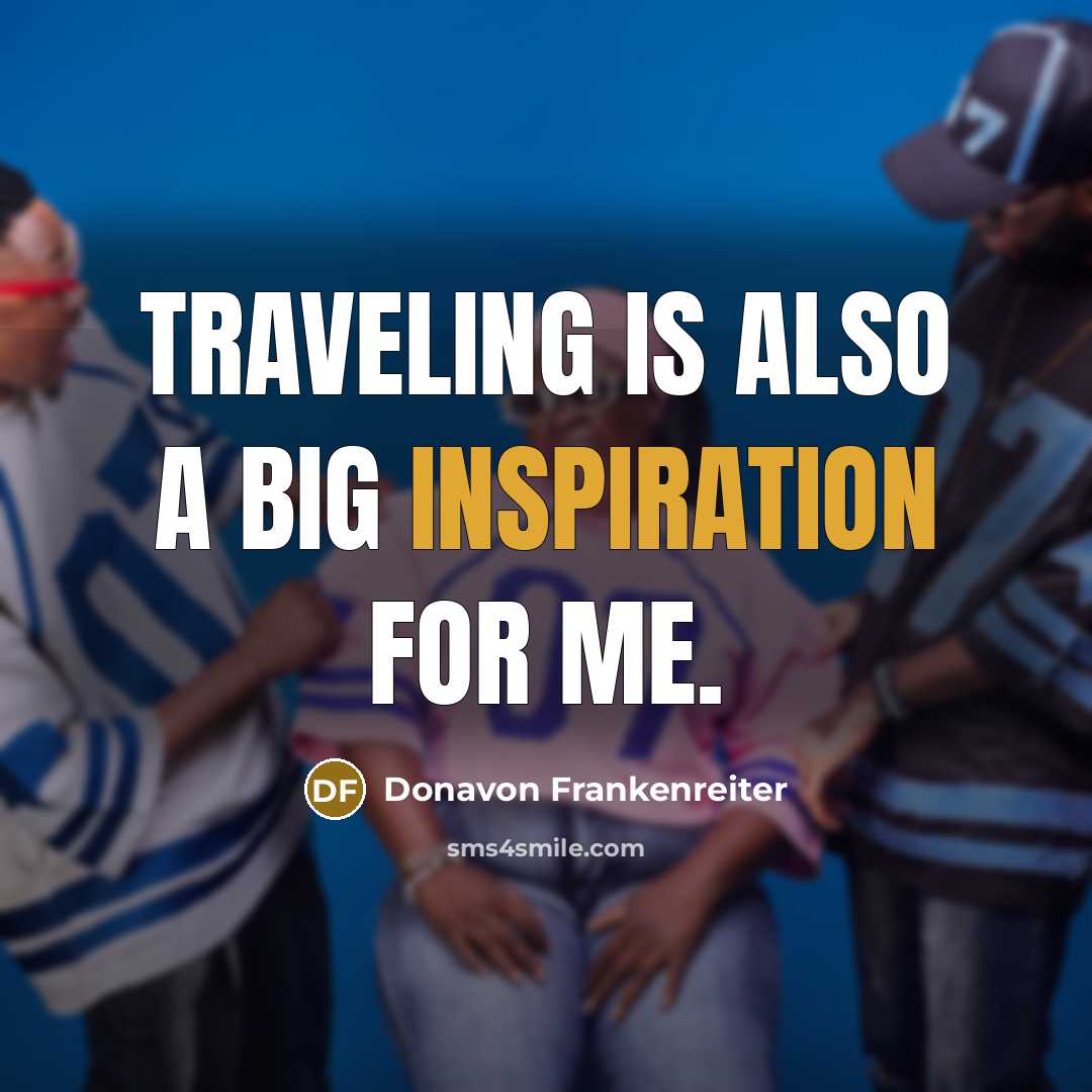 “Traveling is also a big inspiration for me.” quote by Donavon Frankenreiter