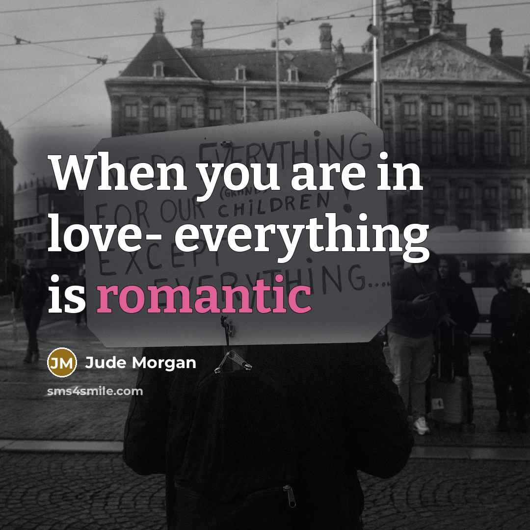 “When you are in love- everything is romantic” quote by Jude Morgan