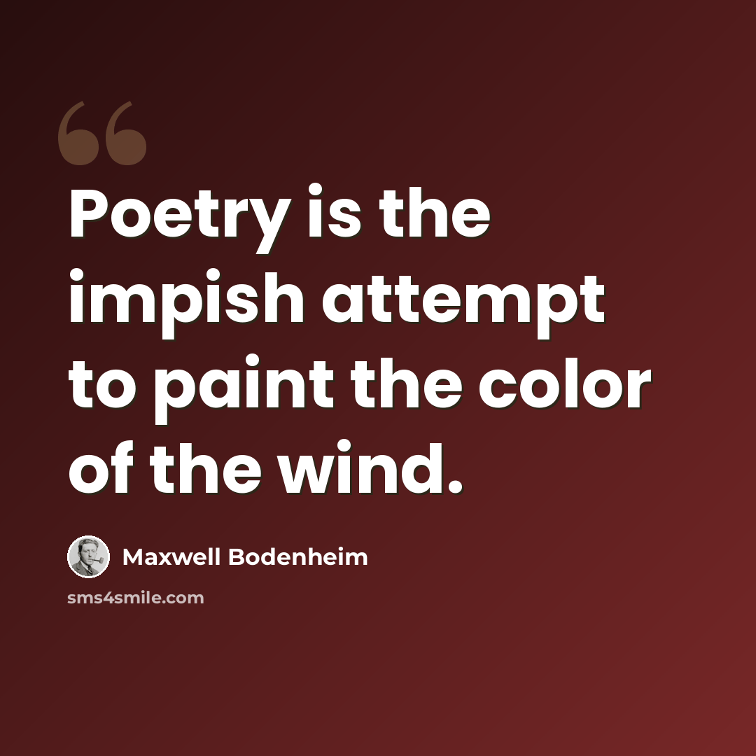 “Poetry is the impish attempt to paint the color of the wind.” quote by Maxwell Bodenheim