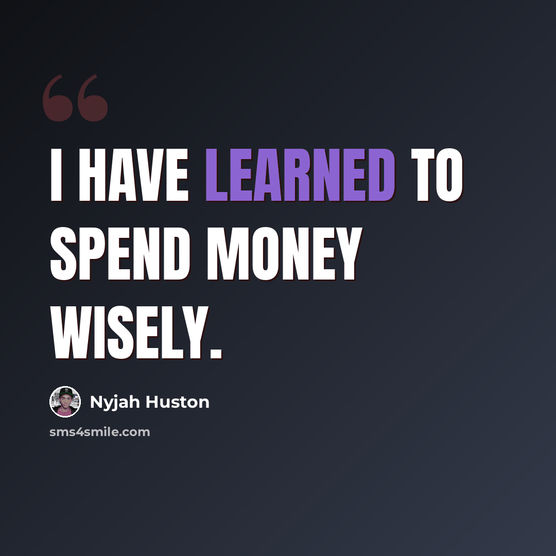 “I have learned to spend money wisely.” quote by Nyjah Huston
