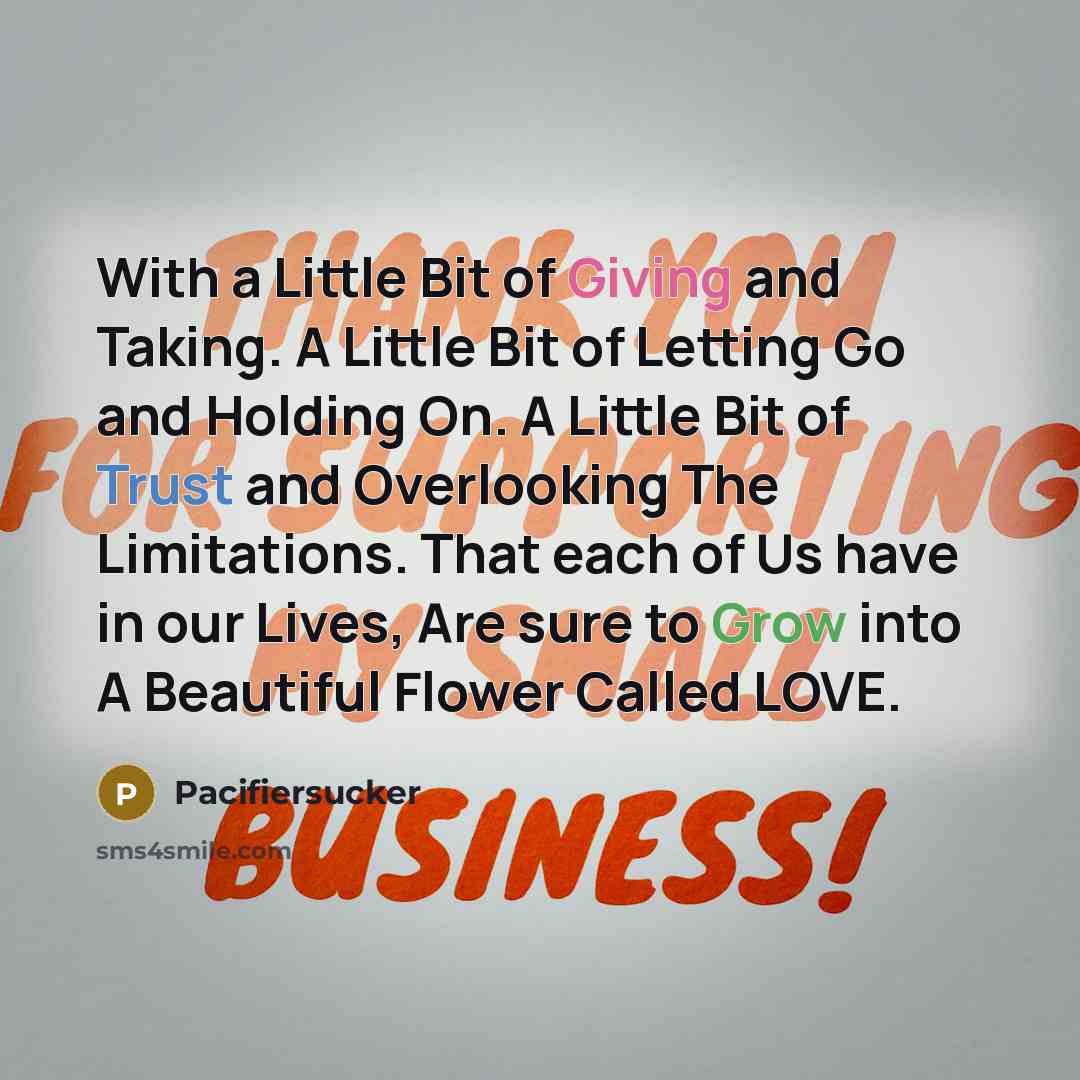 “With a Little Bit of Giving and Taking. A Little Bit of Letting Go and Holding On. A Little Bit of Trust and Overlooking The Limitations. That each of Us have in our Lives, Are sure to Grow into A Beautiful Flower Called LOVE.” quote by Pacifiersucker