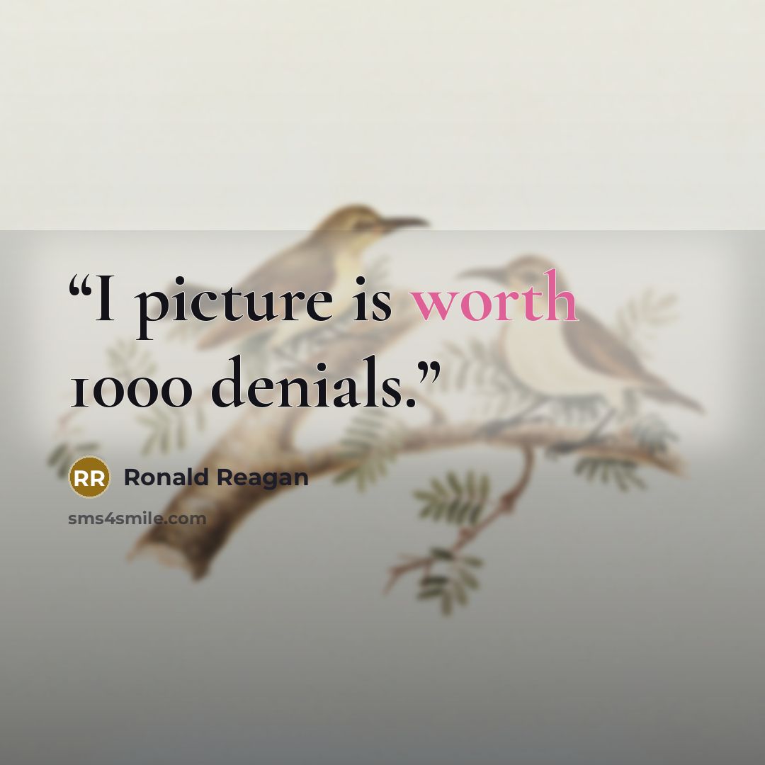 “I picture is worth 1000 denials.” quote by Ronald Reagan