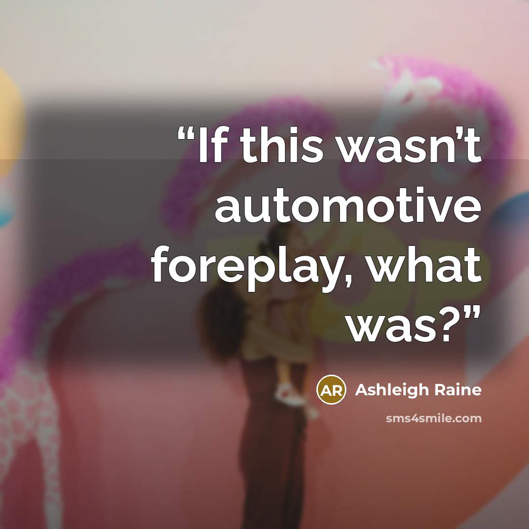 “If this wasn’t automotive foreplay, what was?” quote by Ashleigh Raine