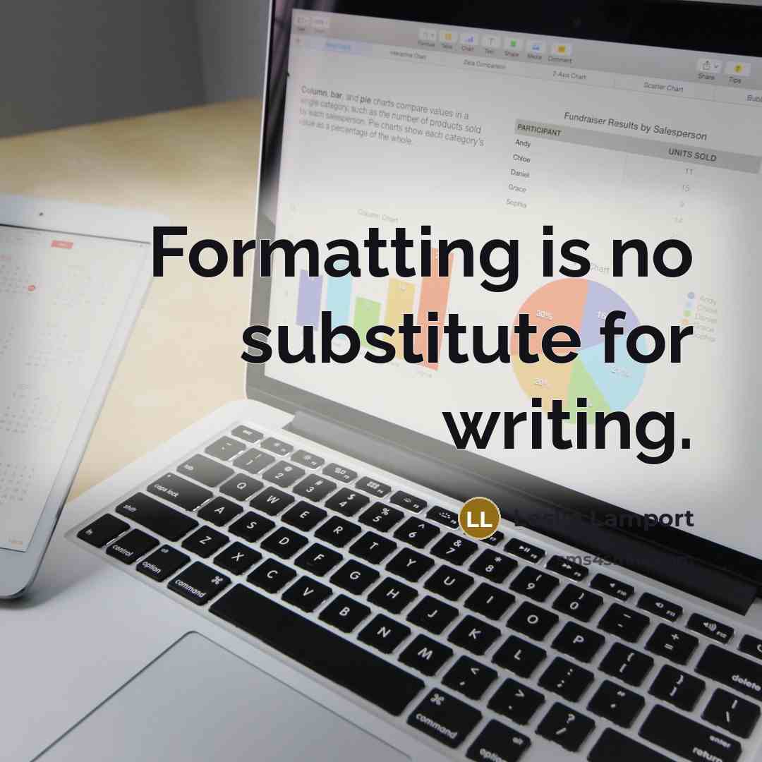 “Formatting is no substitute for writing.” quote by Leslie Lamport