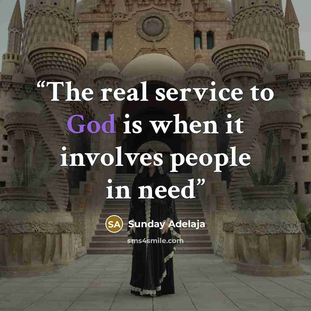 “The real service to God is when it involves people in need” quote by Sunday Adelaja